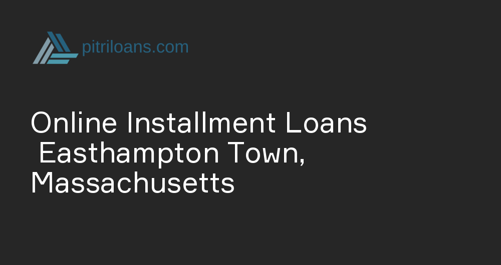 Online Installment Loans in Easthampton Town, Massachusetts