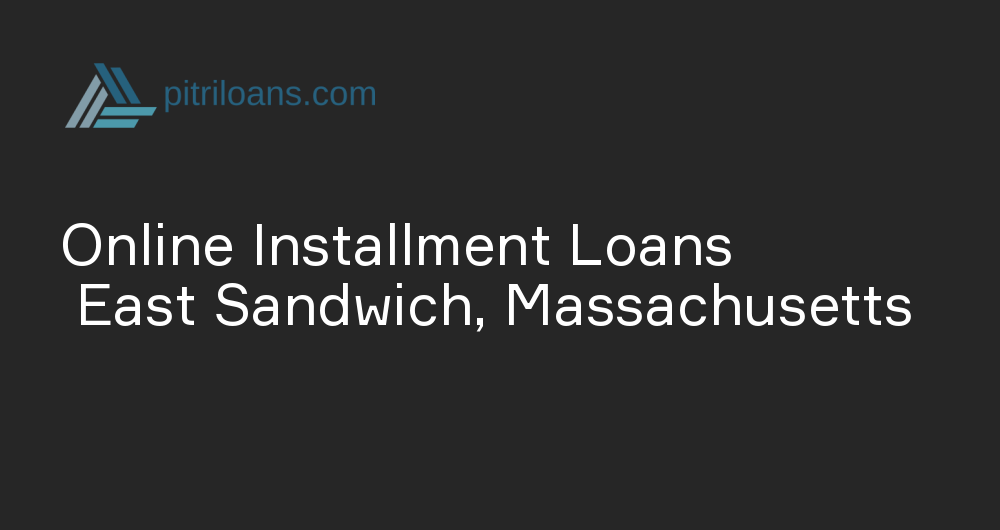 Online Installment Loans in East Sandwich, Massachusetts