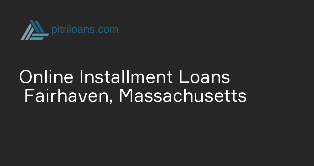 Online Installment Loans in Fairhaven, Massachusetts