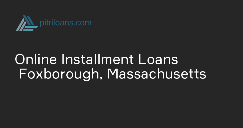 Online Installment Loans in Foxborough, Massachusetts