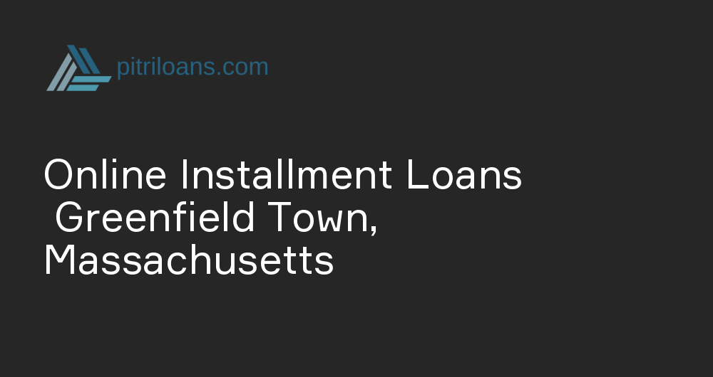 Online Installment Loans in Greenfield Town, Massachusetts