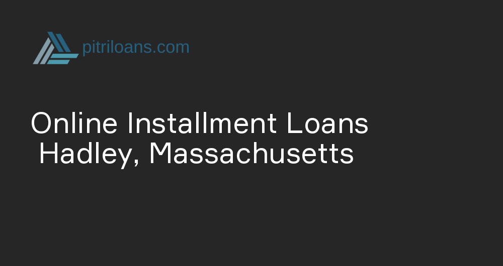 Online Installment Loans in Hadley, Massachusetts