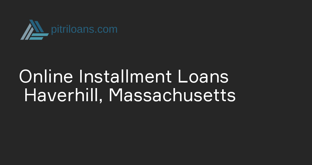 Online Installment Loans in Haverhill, Massachusetts