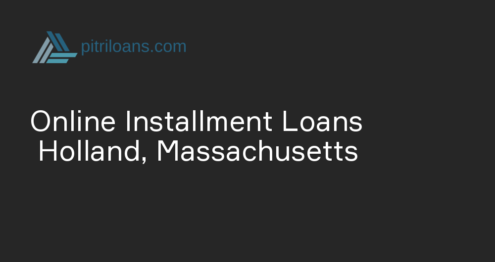 Online Installment Loans in Holland, Massachusetts