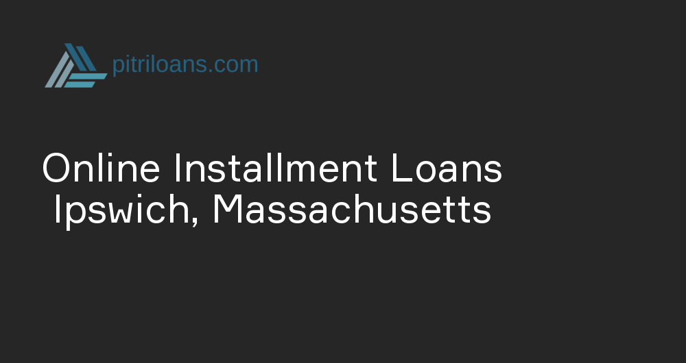 Online Installment Loans in Ipswich, Massachusetts