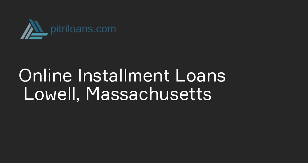 Online Installment Loans in Lowell, Massachusetts