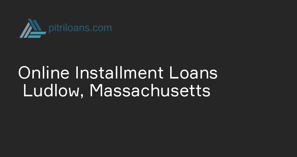 Online Installment Loans in Ludlow, Massachusetts