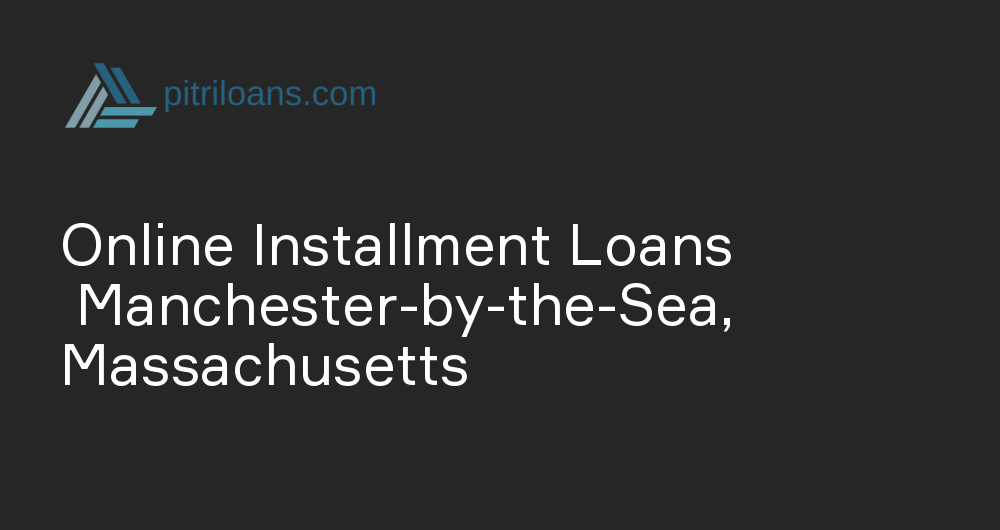 Online Installment Loans in Manchester-by-the-Sea, Massachusetts