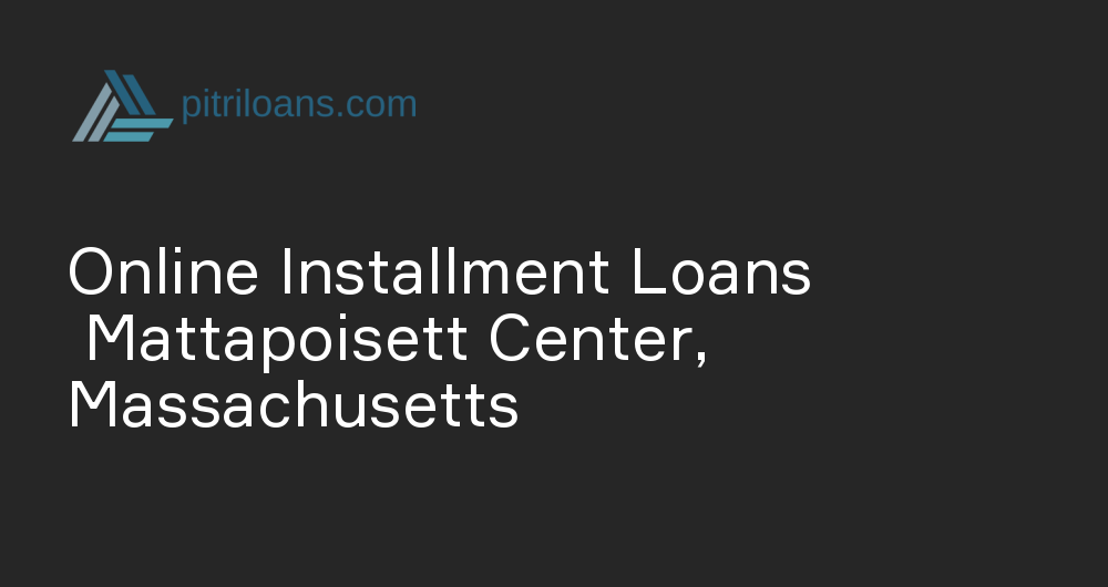 Online Installment Loans in Mattapoisett Center, Massachusetts