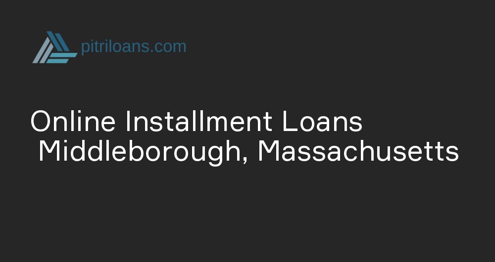 Online Installment Loans in Middleborough, Massachusetts