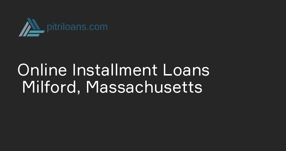 Online Installment Loans in Milford, Massachusetts