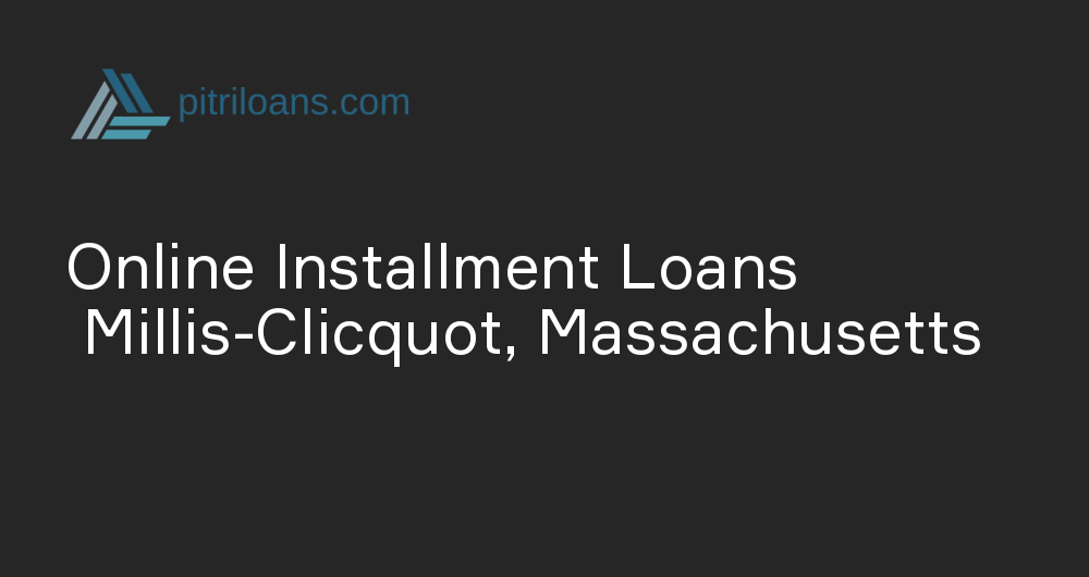 Online Installment Loans in Millis-Clicquot, Massachusetts