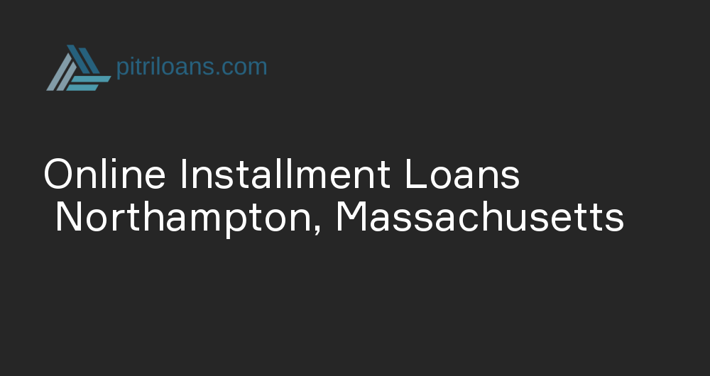 Online Installment Loans in Northampton, Massachusetts