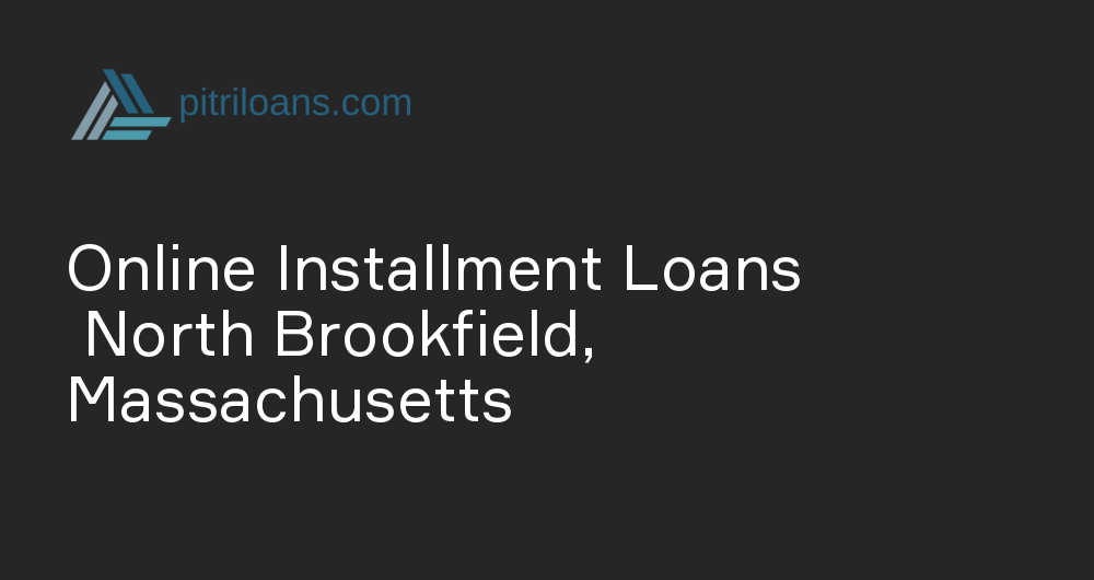 Online Installment Loans in North Brookfield, Massachusetts