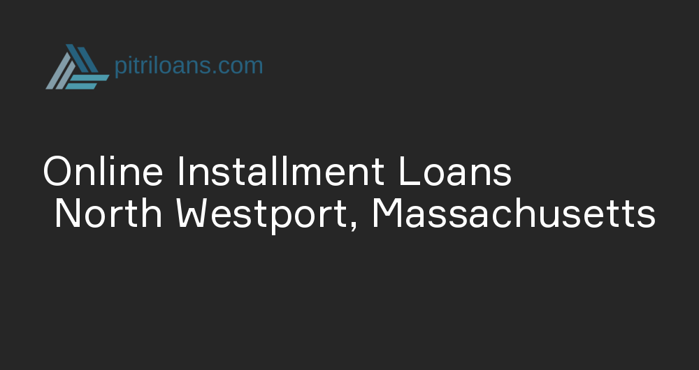 Online Installment Loans in North Westport, Massachusetts