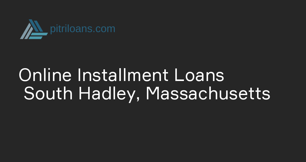 Online Installment Loans in South Hadley, Massachusetts