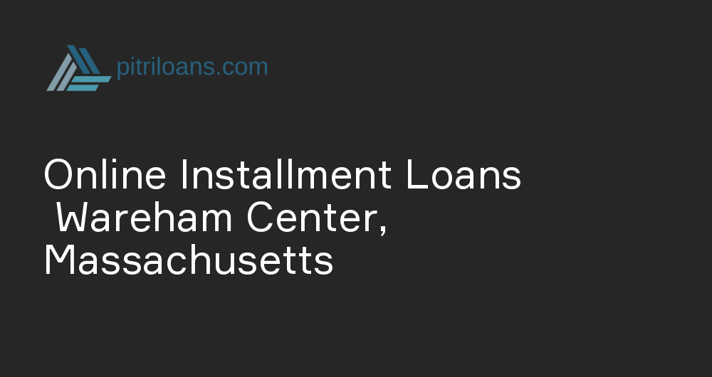 Online Installment Loans in Wareham Center, Massachusetts