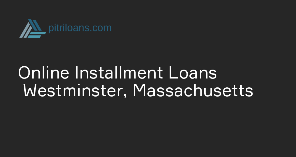 Online Installment Loans in Westminster, Massachusetts