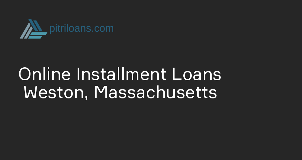 Online Installment Loans in Weston, Massachusetts
