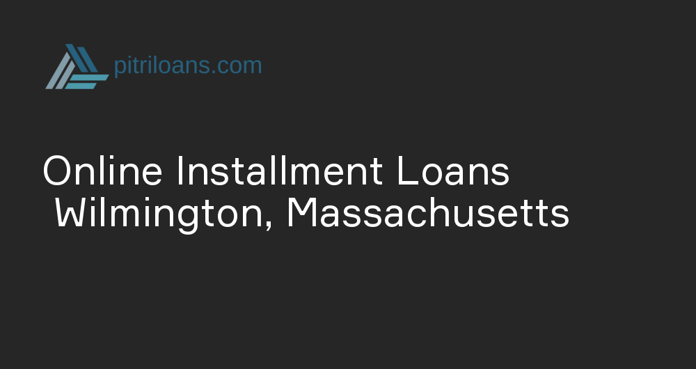 Online Installment Loans in Wilmington, Massachusetts