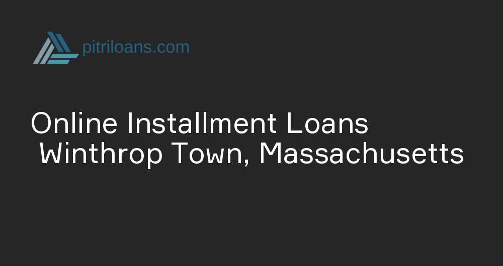 Online Installment Loans in Winthrop Town, Massachusetts