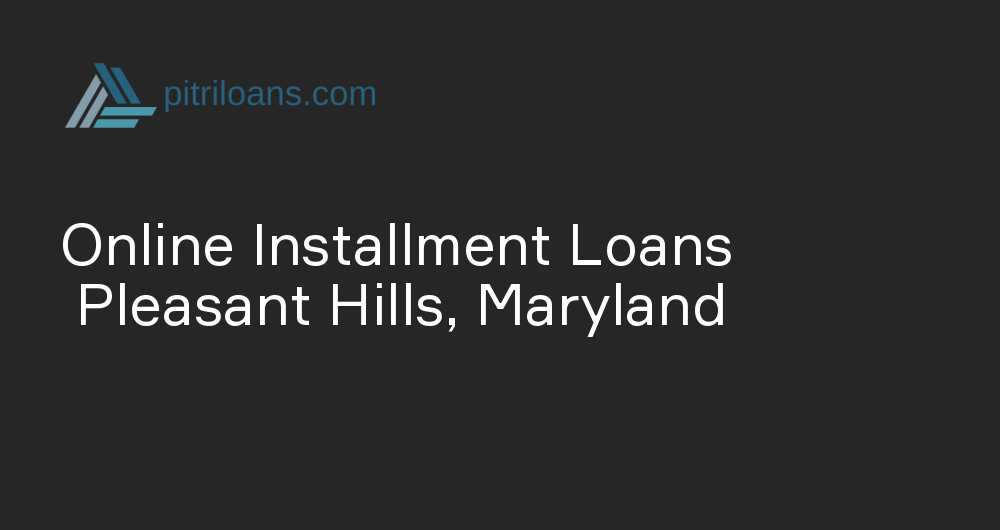 Online Installment Loans in Pleasant Hills, Maryland