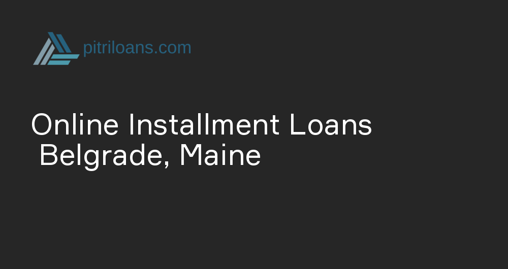 Online Installment Loans in Belgrade, Maine