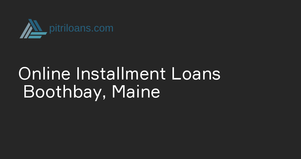 Online Installment Loans in Boothbay, Maine