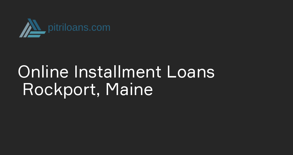 Online Installment Loans in Rockport, Maine