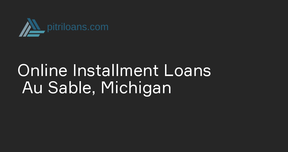 Online Installment Loans in Au Sable, Michigan