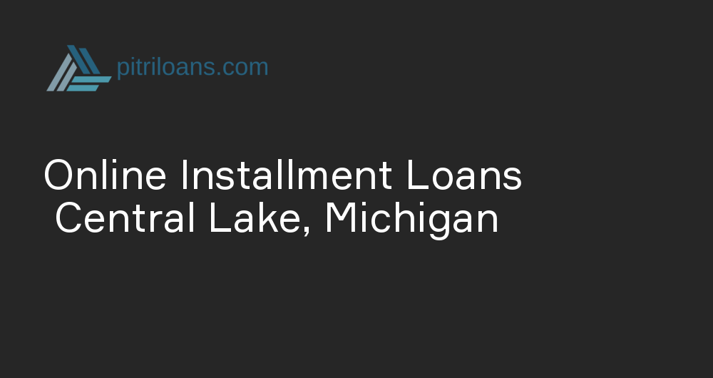 Online Installment Loans in Central Lake, Michigan