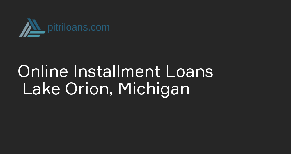 Online Installment Loans in Lake Orion, Michigan