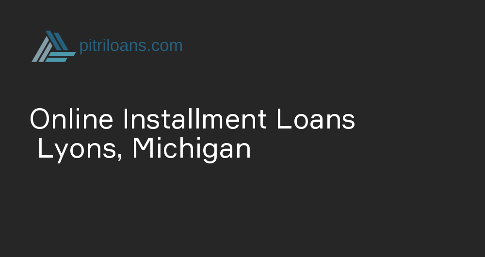 Online Installment Loans in Lyons, Michigan