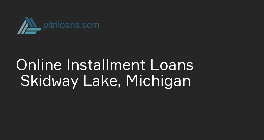 Online Installment Loans in Skidway Lake, Michigan