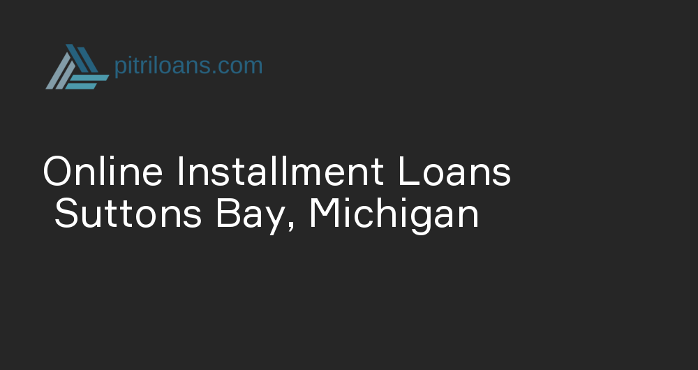 Online Installment Loans in Suttons Bay, Michigan