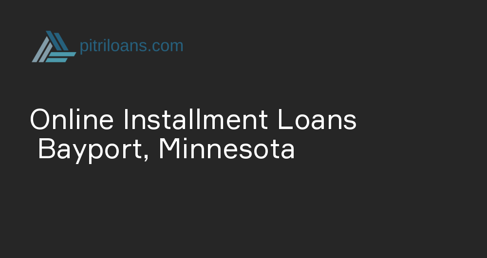 Online Installment Loans in Bayport, Minnesota