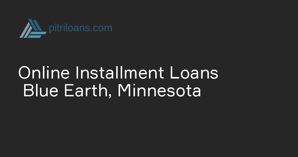 Online Installment Loans in Blue Earth, Minnesota