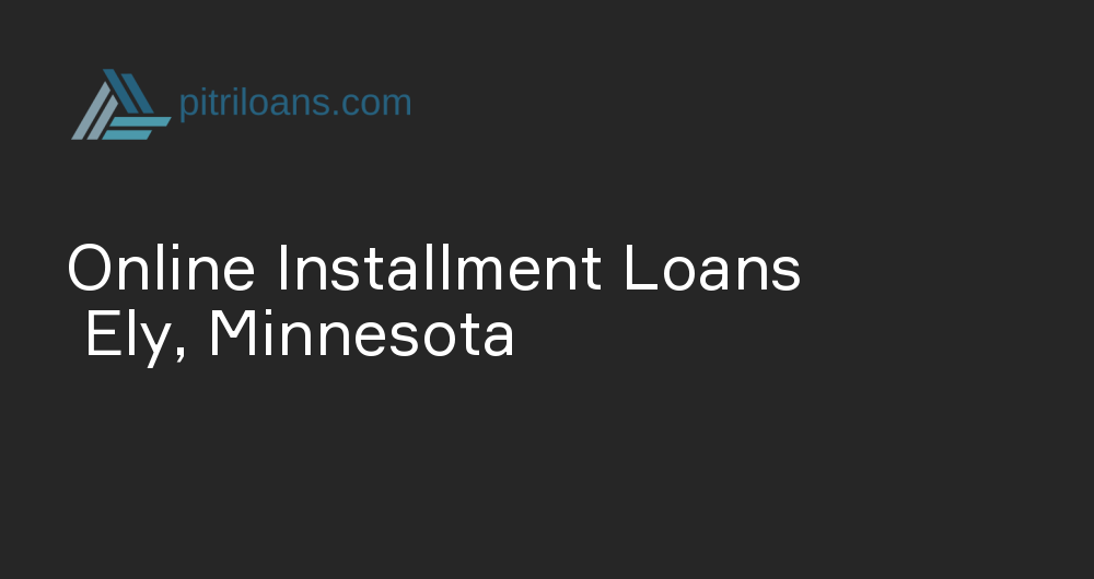 Online Installment Loans in Ely, Minnesota