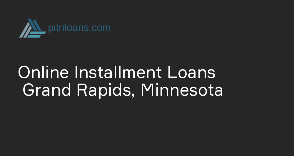 Online Installment Loans in Grand Rapids, Minnesota