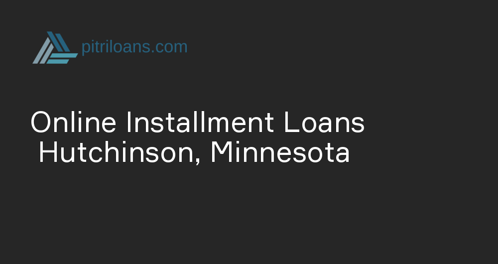 Online Installment Loans in Hutchinson, Minnesota