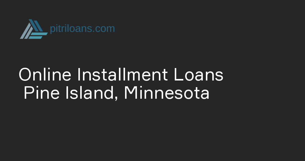 Online Installment Loans in Pine Island, Minnesota