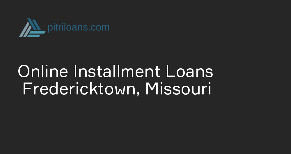 Online Installment Loans in Fredericktown, Missouri