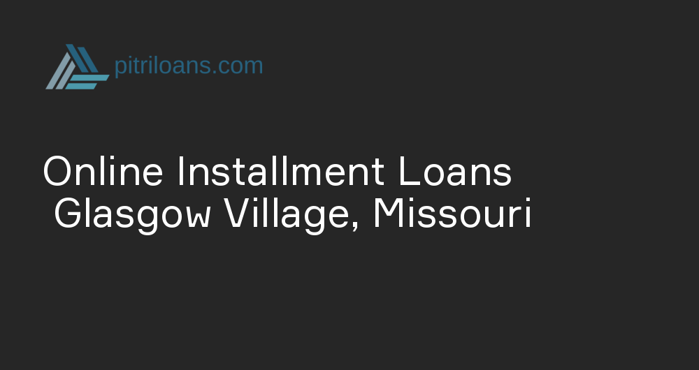 Online Installment Loans in Glasgow Village, Missouri