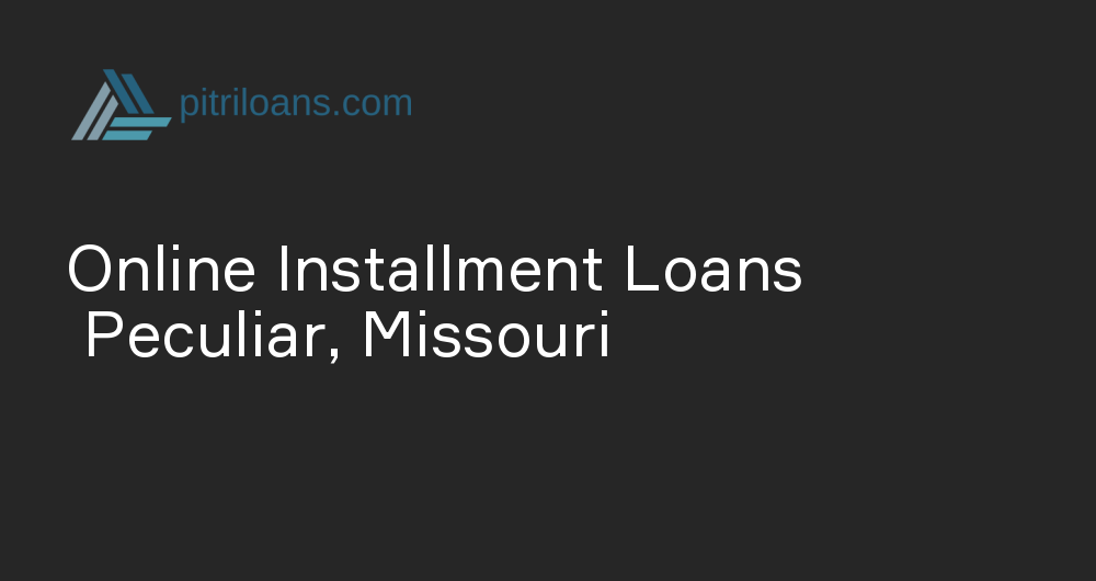 Online Installment Loans in Peculiar, Missouri