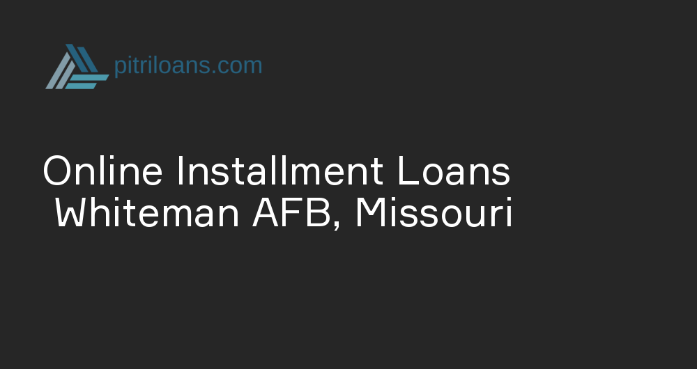 Online Installment Loans in Whiteman AFB, Missouri