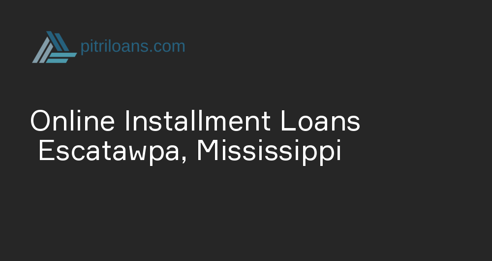 Online Installment Loans in Escatawpa, Mississippi