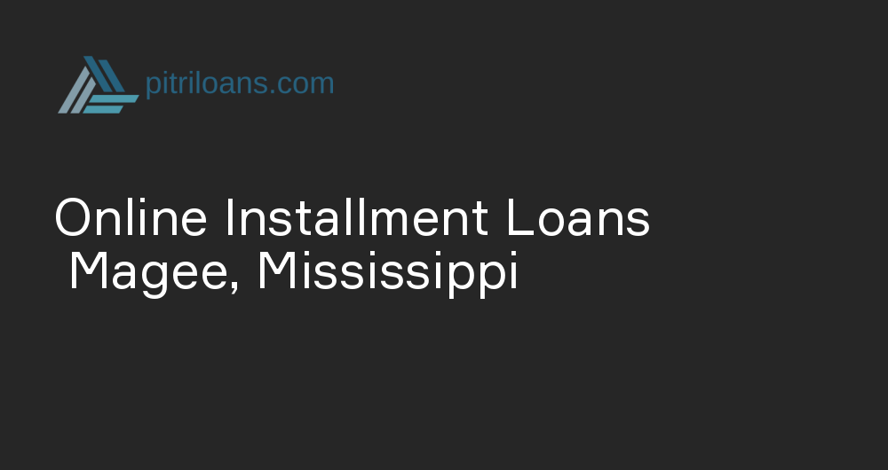 Online Installment Loans in Magee, Mississippi