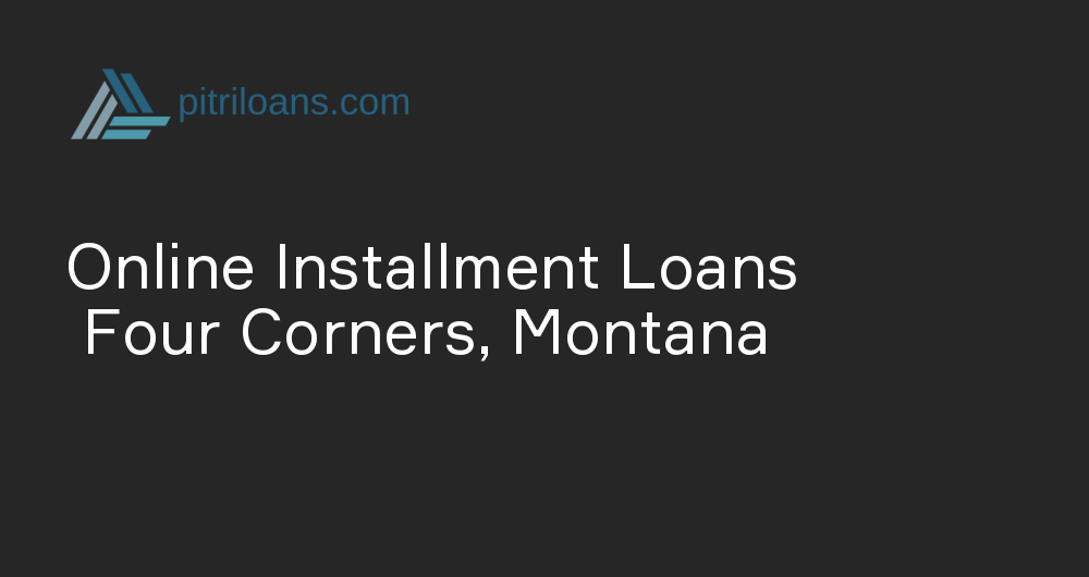 Online Installment Loans in Four Corners, Montana