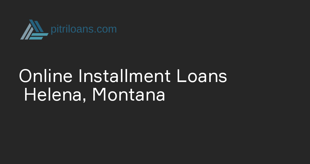 Online Installment Loans in Helena, Montana