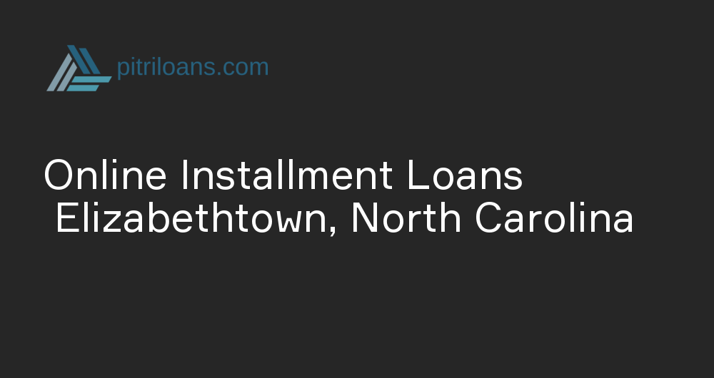 Online Installment Loans in Elizabethtown, North Carolina